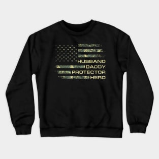 Husband Daddy Protector Hero Fathers Day Camo American Flag Crewneck Sweatshirt